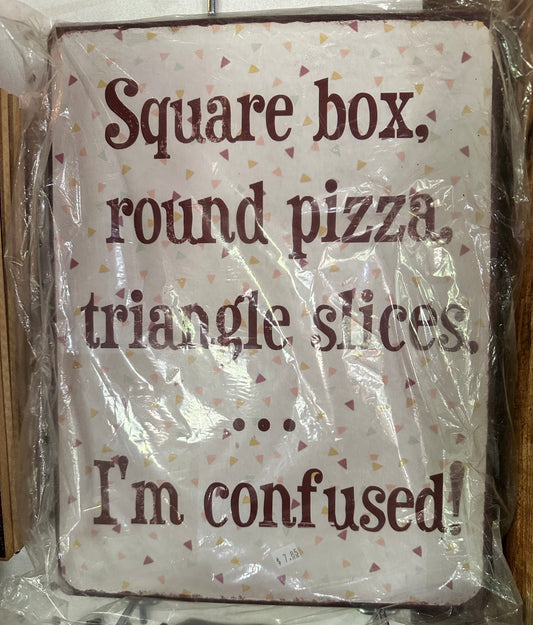Square box Round Pizza - I'm Confused sign